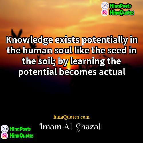 Imam Al-Ghazali Quotes | Knowledge exists potentially in the human soul